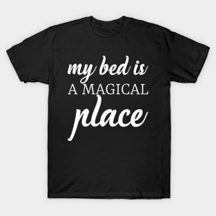 My bed is a magical place T-Shirt